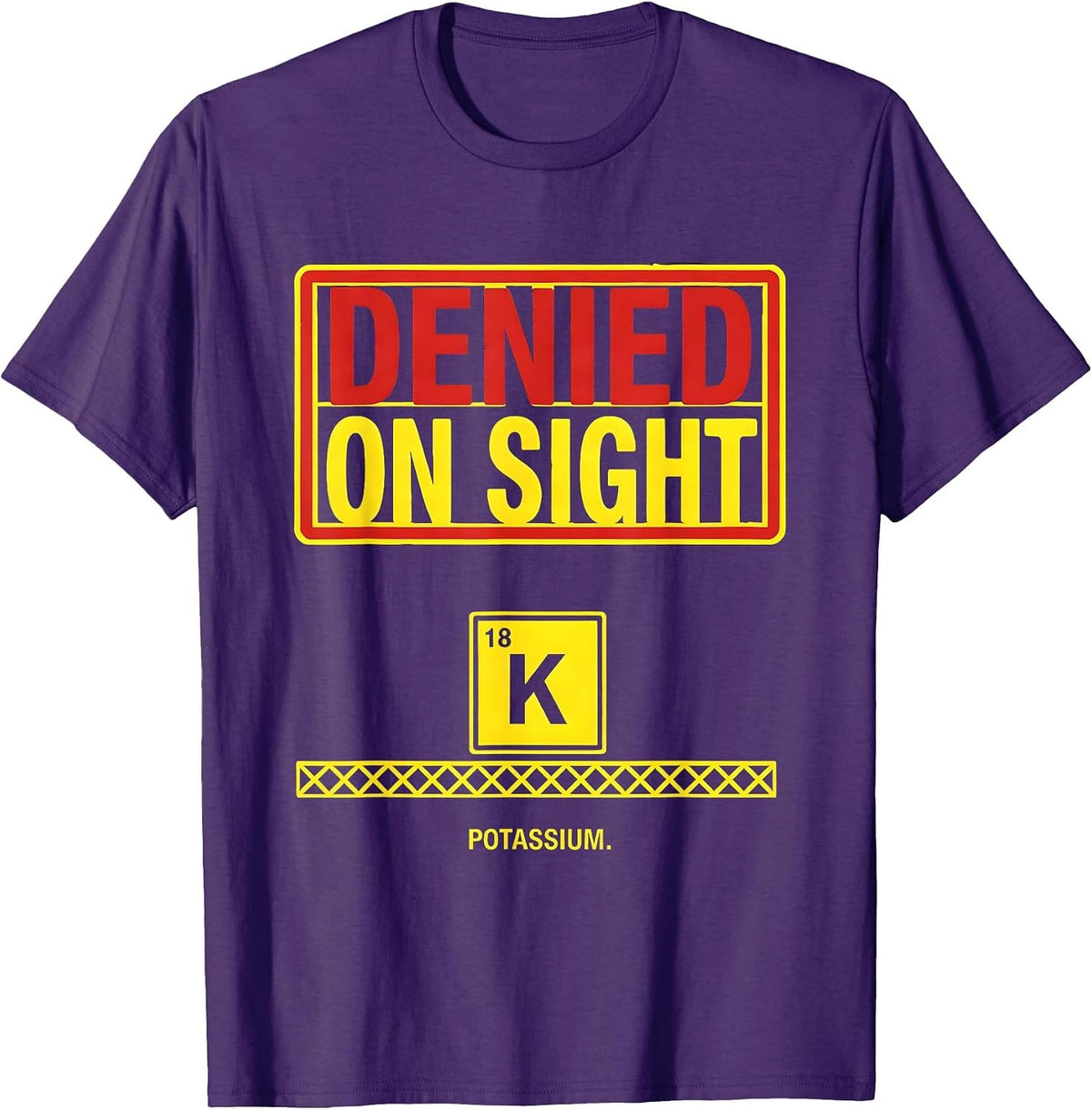 Potassium: Denied On Sight Funny Science Teacher Humor T-Shirt - Purple