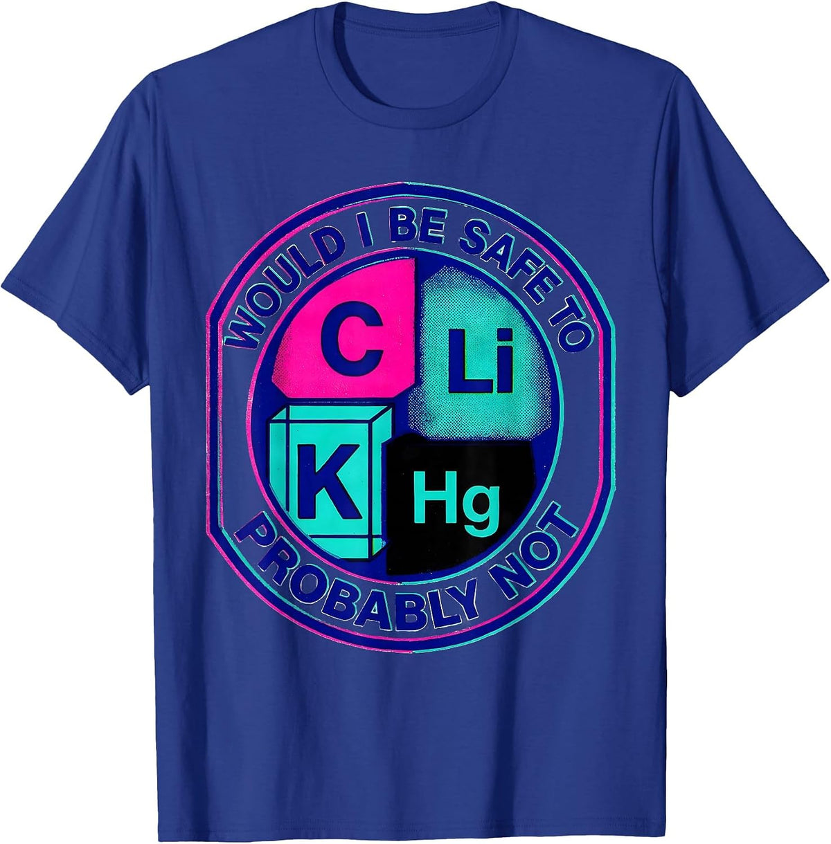Would I Be Safe To Li C K? Probably Not Science Teacher T-Shirt - Royal Blue