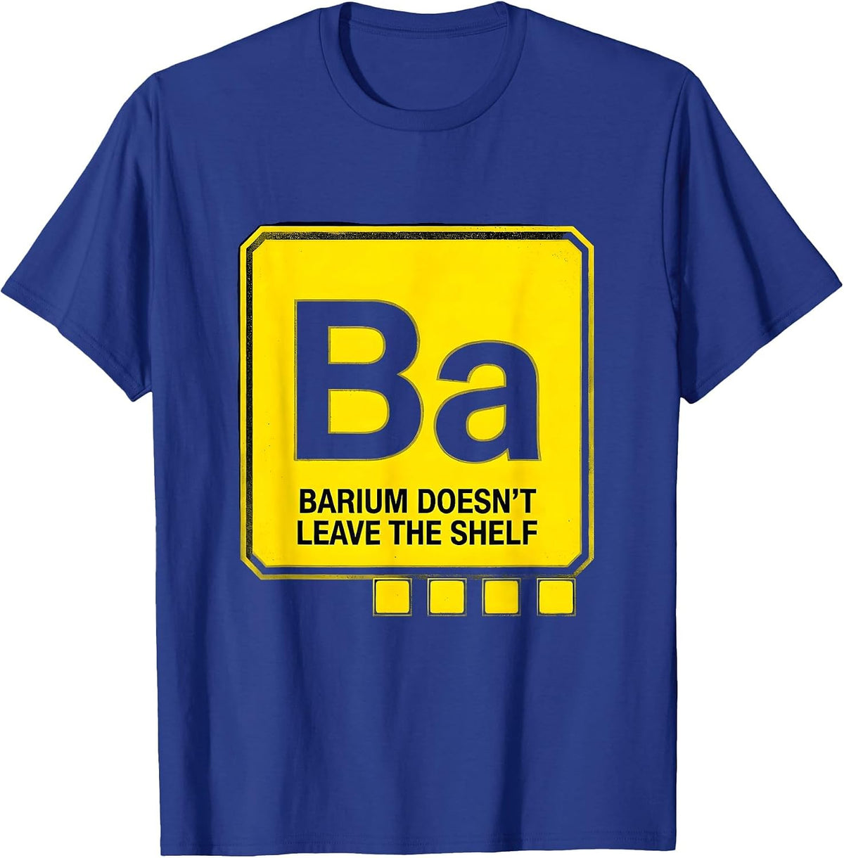 Men's Barium Doesn't Leave The Shelf Funny Science Teacher Student T-Shirt - Royal Blue