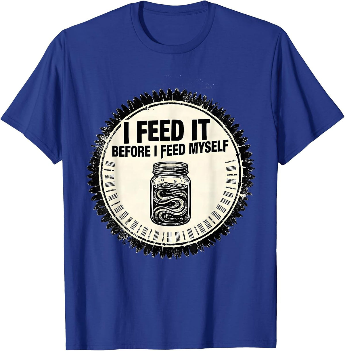 Men's I Feed It Before I Feed Myself Funny Baker Sourdough Starter T-Shirt - Royal Blue