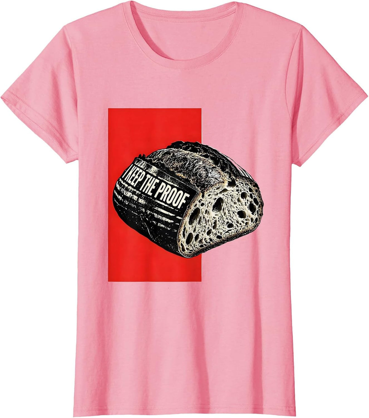 Women's I Keep The Proof Funny Sourdough Baker Bread Baking Humor T-Shirt - Pink