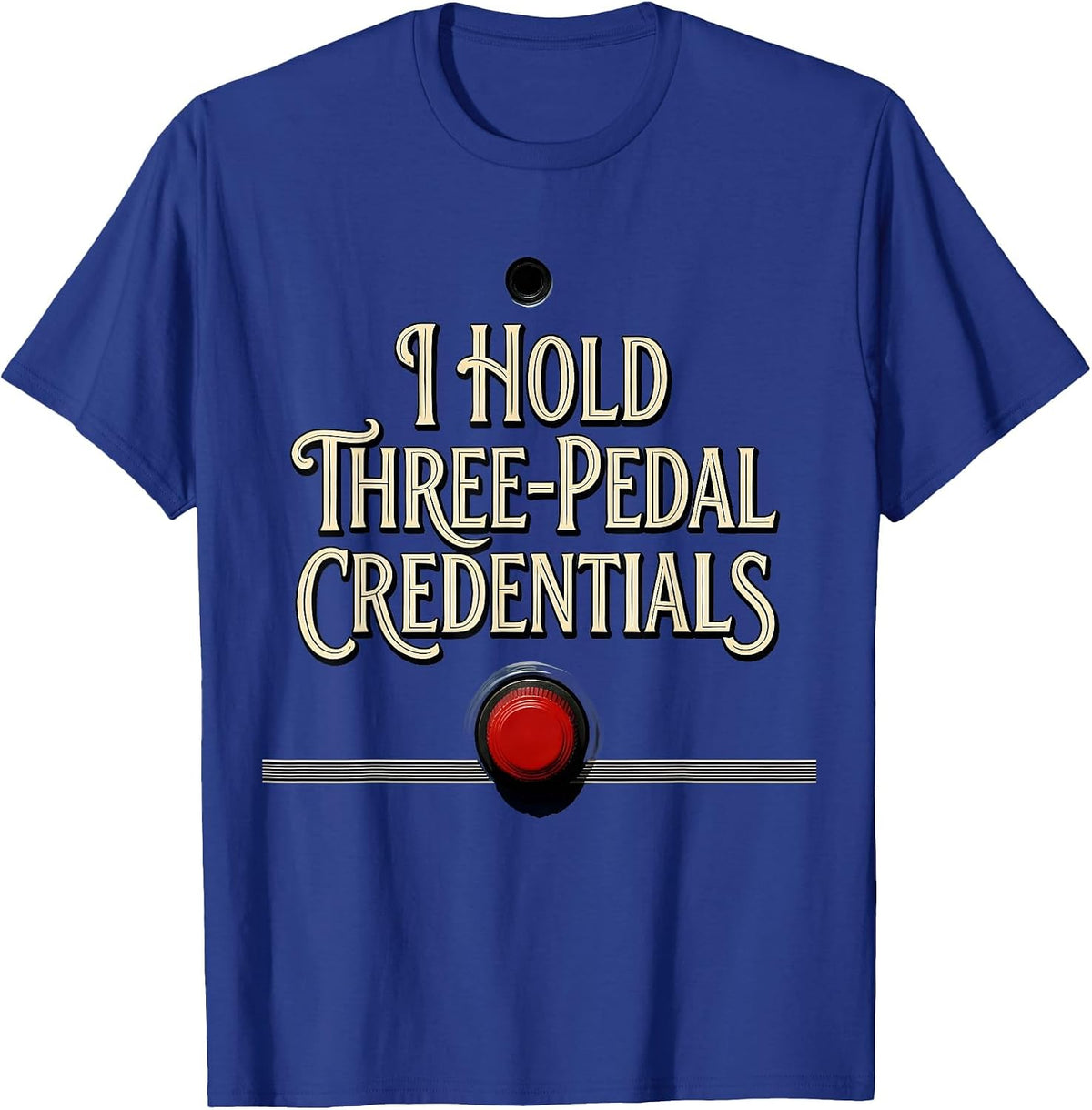 I Hold Three-Pedal Credentials Funny Stick Shift Car Guy T-Shirt - Royal Blue