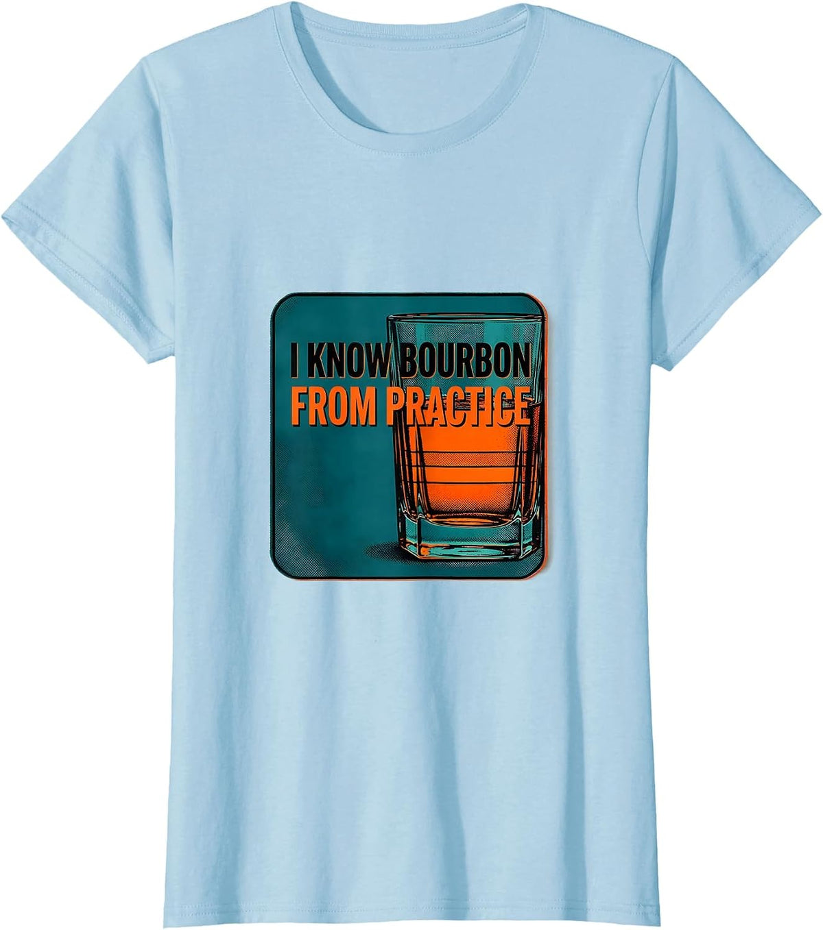 Women's I Know Bourbon From Practice Funny Bourbon Lover Drinking T-Shirt - Baby Blue