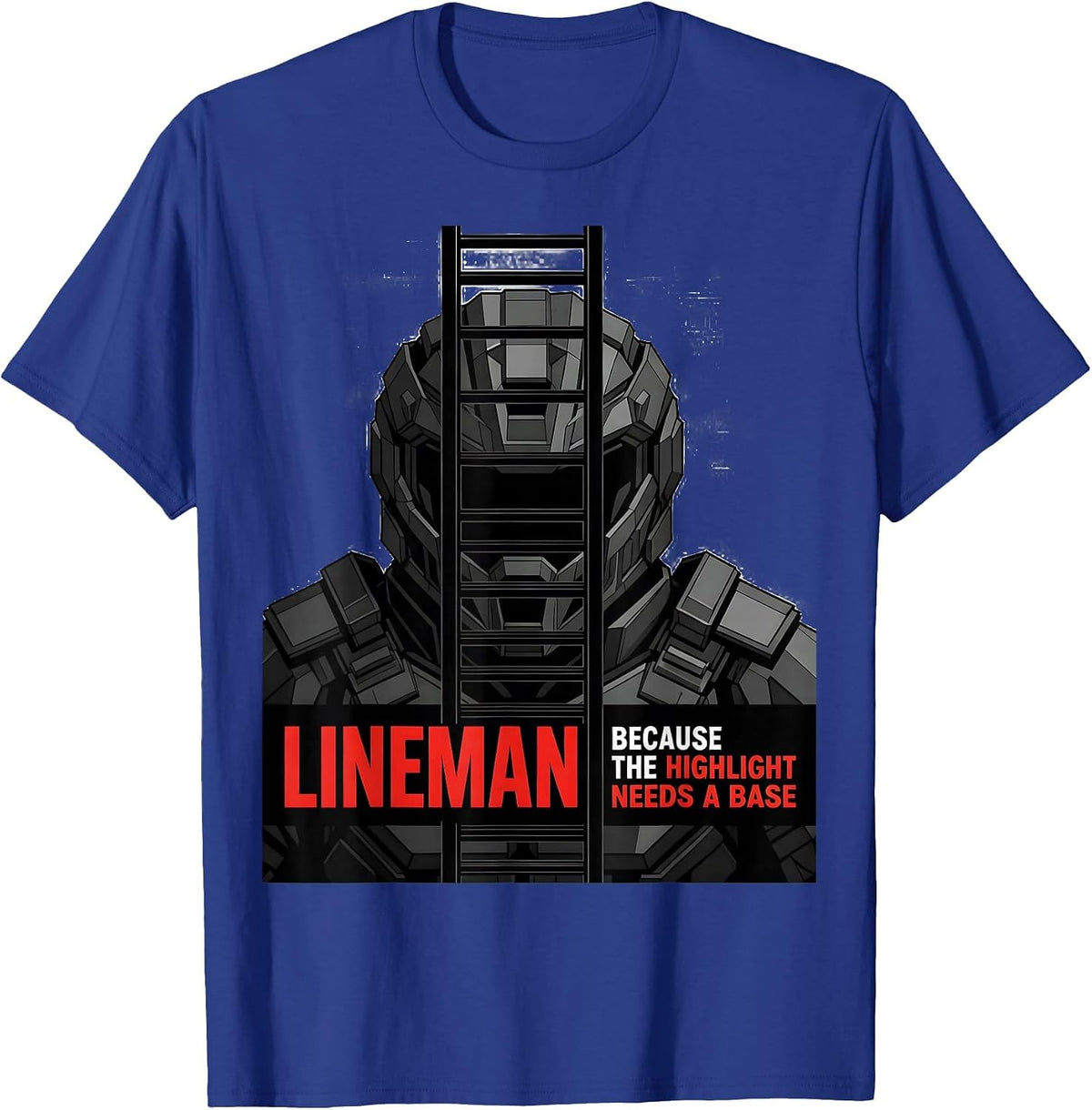 Lineman Because The Highlight Needs A Base Funny T-Shirt - Royal Blue