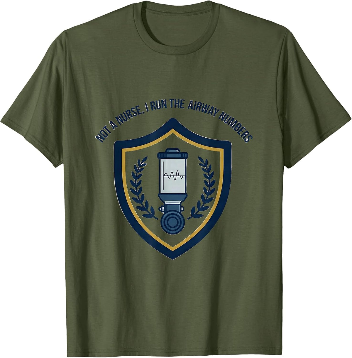 Not A Nurse I Run The Airway Numbers Funny Respiratory T-Shirt - Olive Green