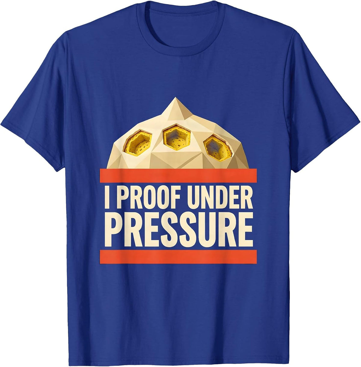Men's I Proof Under Pressure Funny Baker Sourdough Bread Baking T-Shirt - Royal Blue