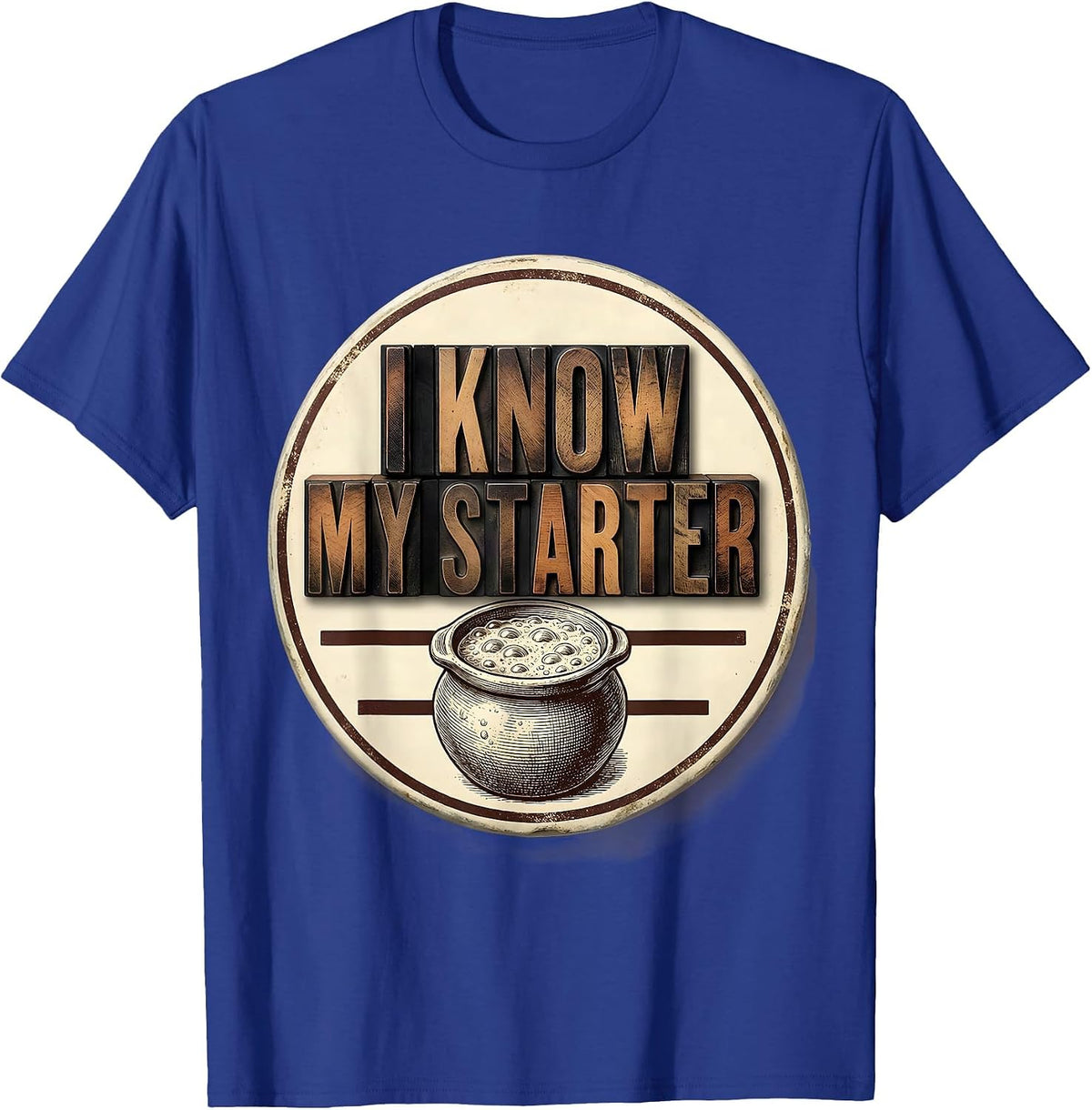 Men's I Know My Starter Funny Baker Sourdough Hobbyist Gift T-Shirt - Royal Blue