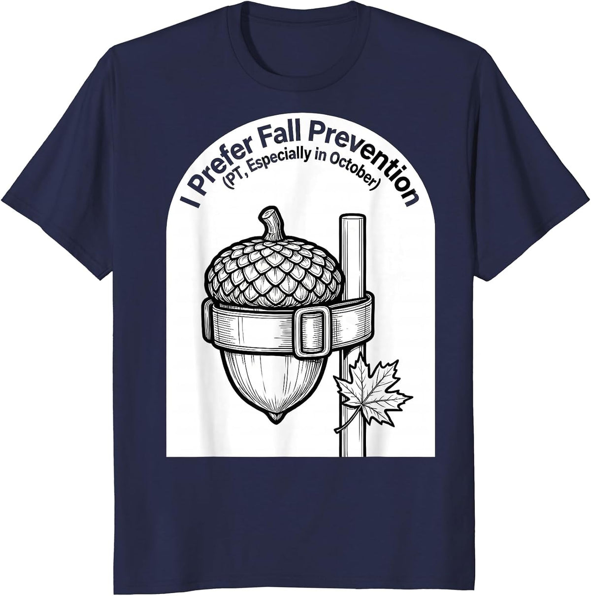 I Prefer Fall Prevention (PT, Especially in October) Funny T-Shirt - Navy Blue