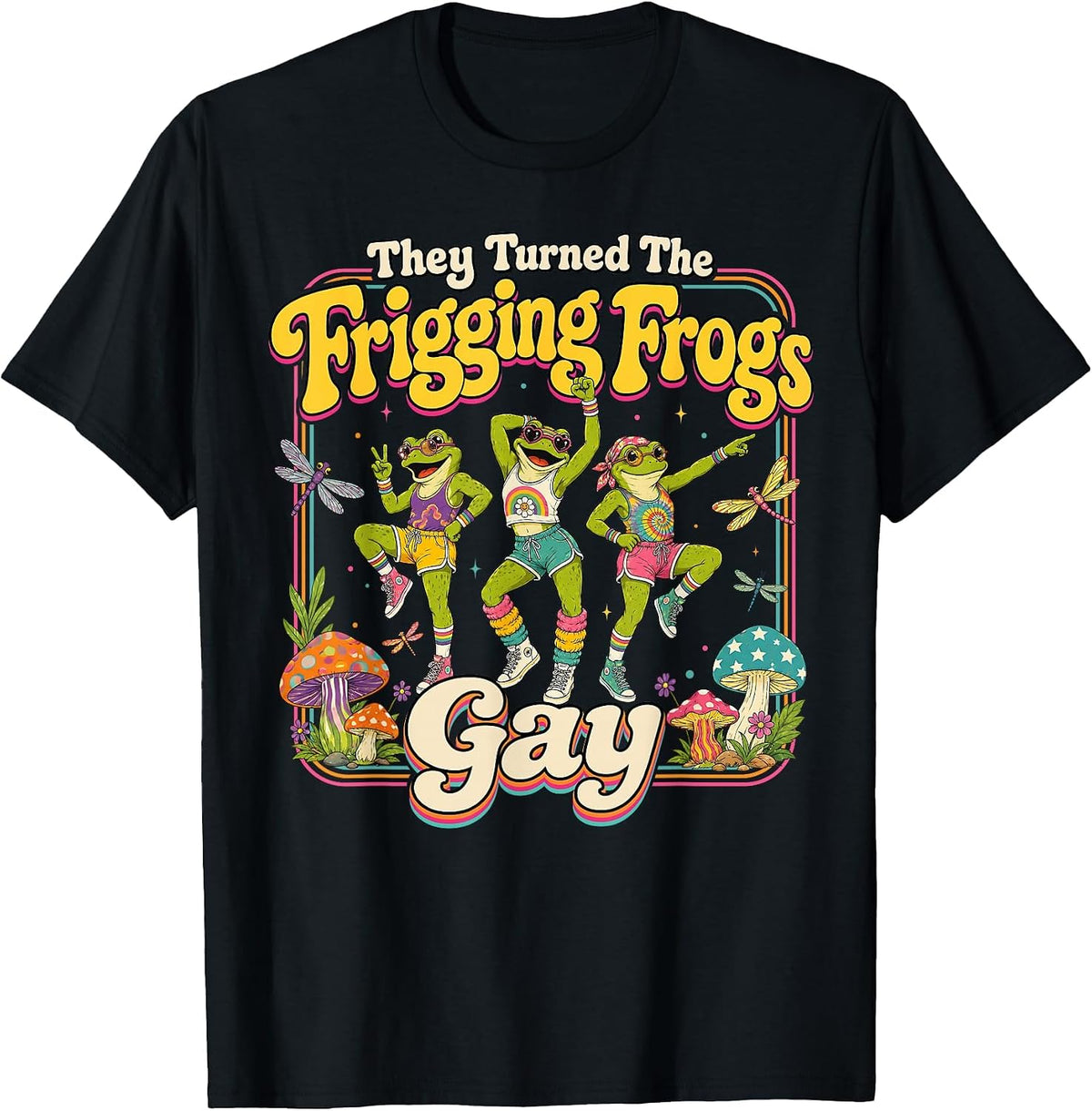 They Turned the Frigging Frogs Gay Funny LGBTQ Pride Month T-Shirt - Black