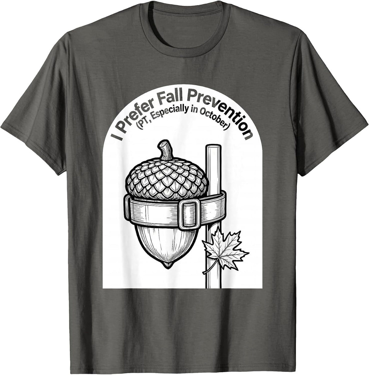 I Prefer Fall Prevention (PT, Especially in October) Funny T-Shirt - Asphalt Grey