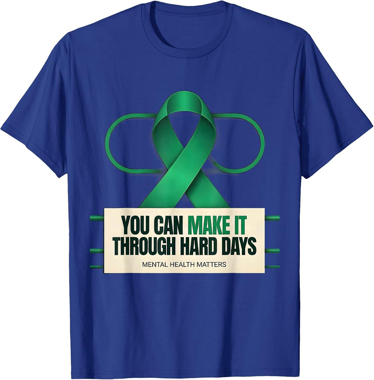 You Can Make It Through Hard Days — Mental Health Matters T-Shirt - Royal Blue