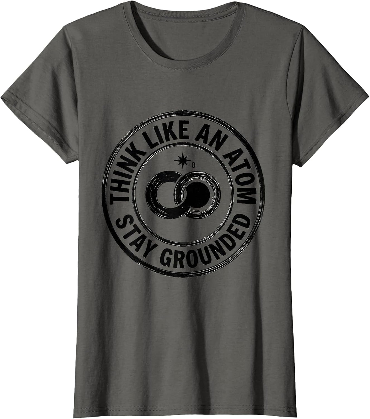 Women's Think Like An Atom Stay Grounded Funny Science Chemistry Pun T-Shirt - Asphalt Grey