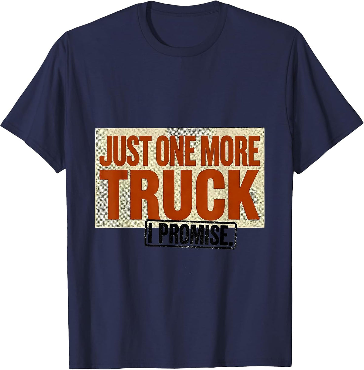 Men's Just One More Truck I Promise Funny Car Guy Garage Mechanic T-Shirt - Navy Blue