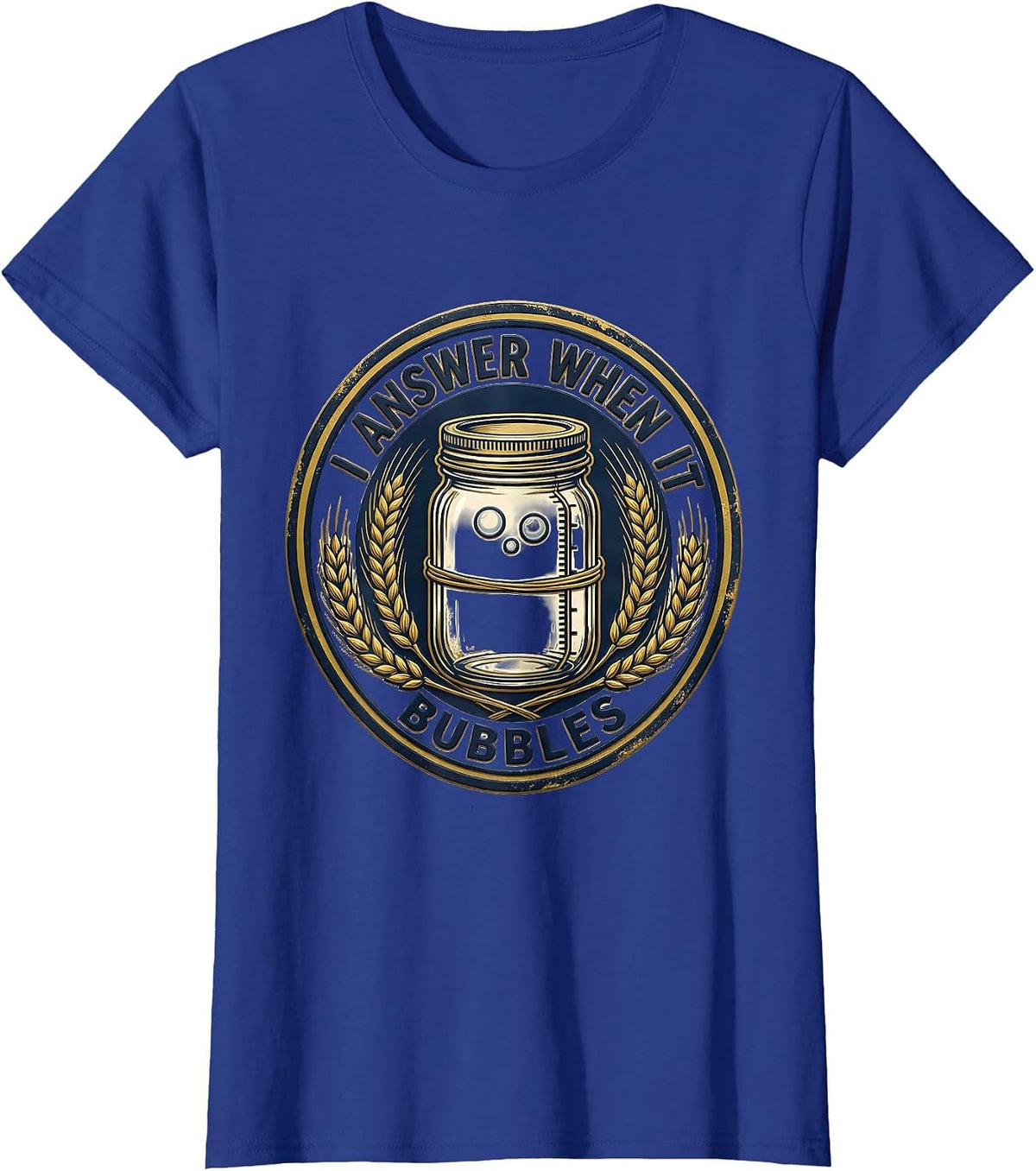 Women's I Answer When It Bubbles Funny Home Baker Sourdough Starter T-Shirt - Royal Blue