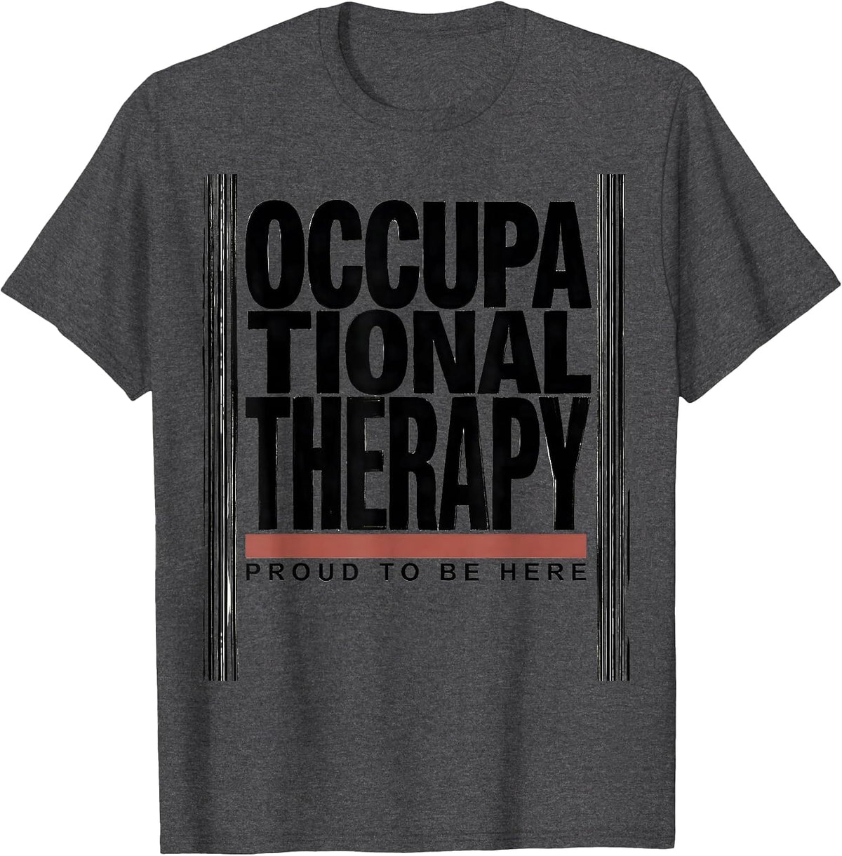 Occupational Therapy Proud To Be Here Funny OT Gift T-Shirt - Dark Heather Grey