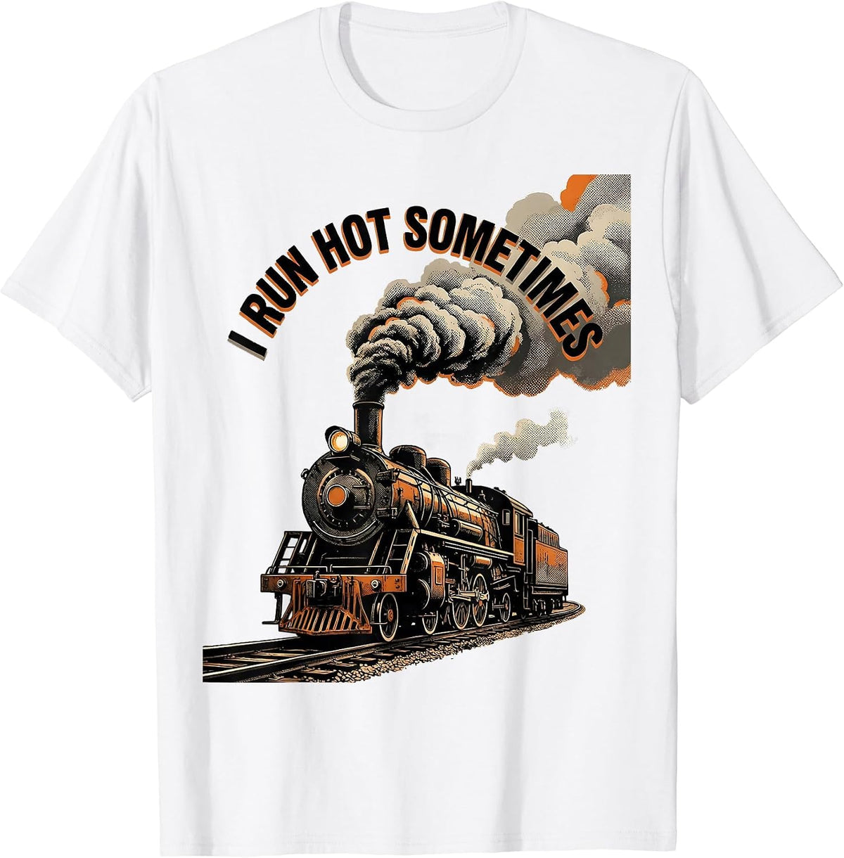 Men's I Run Hot Sometimes Funny Steam Locomotive Train Enthusiast T-Shirt - White