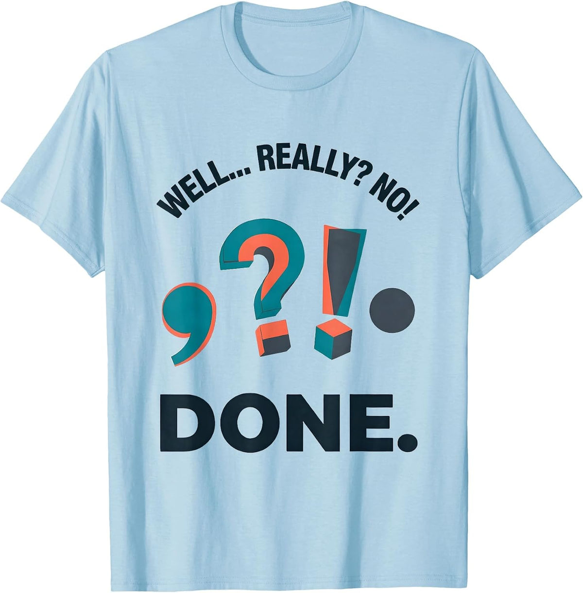 Men's Well... Really? No! Done Funny Grammar Teacher Punctuation T-Shirt - Baby Blue