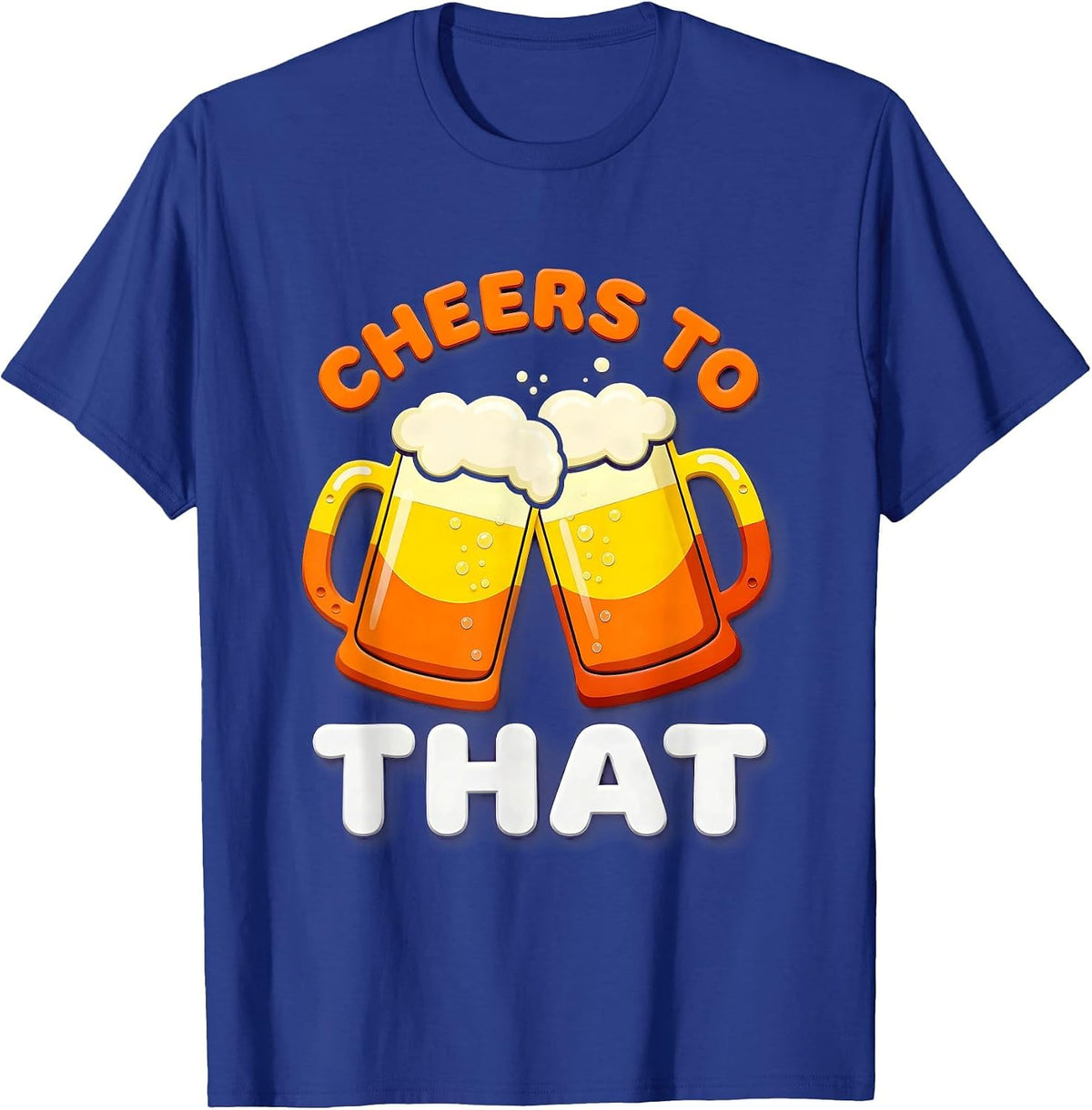 Cheers To That Beer Lover Design T-Shirt - Royal Blue