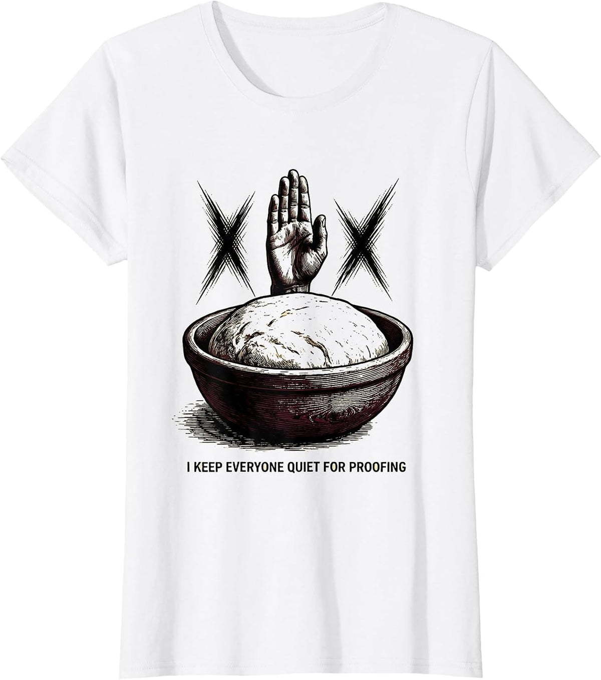 Women's I Keep Everyone Quiet For Proofing Funny Baker Sourdough T-Shirt - White