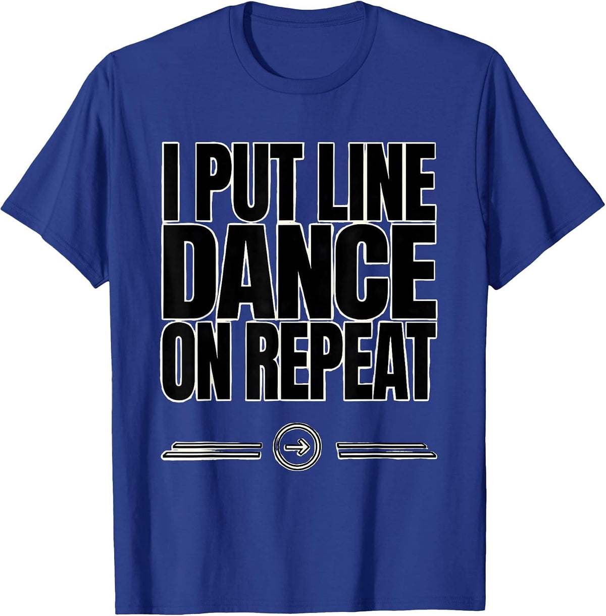 Men's I Put Line Dance On Repeat Funny Line Dancer Gift T-Shirt - Royal Blue