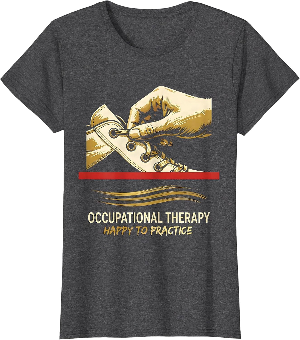Women's Occupational Therapy Happy To Practice OT Practitioner T-Shirt - Dark Heather Grey