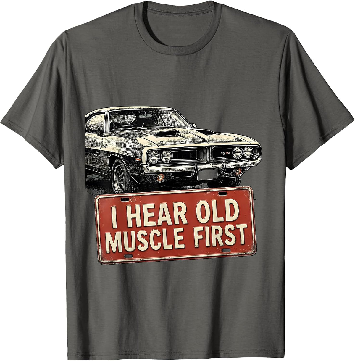 I Hear Old Muscle First Custom Classic Muscle Car Enthusiast T-Shirt - Asphalt Grey