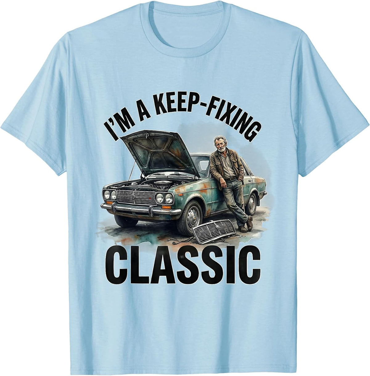 Men's I'm A Keep-Fixing Classic Funny Classic Car Guy Humor T-Shirt - Baby Blue