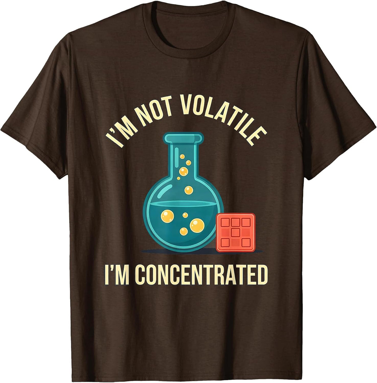 Men's I'm Not Volatile, I'm Concentrated Funny Science Teacher T-Shirt - Brown