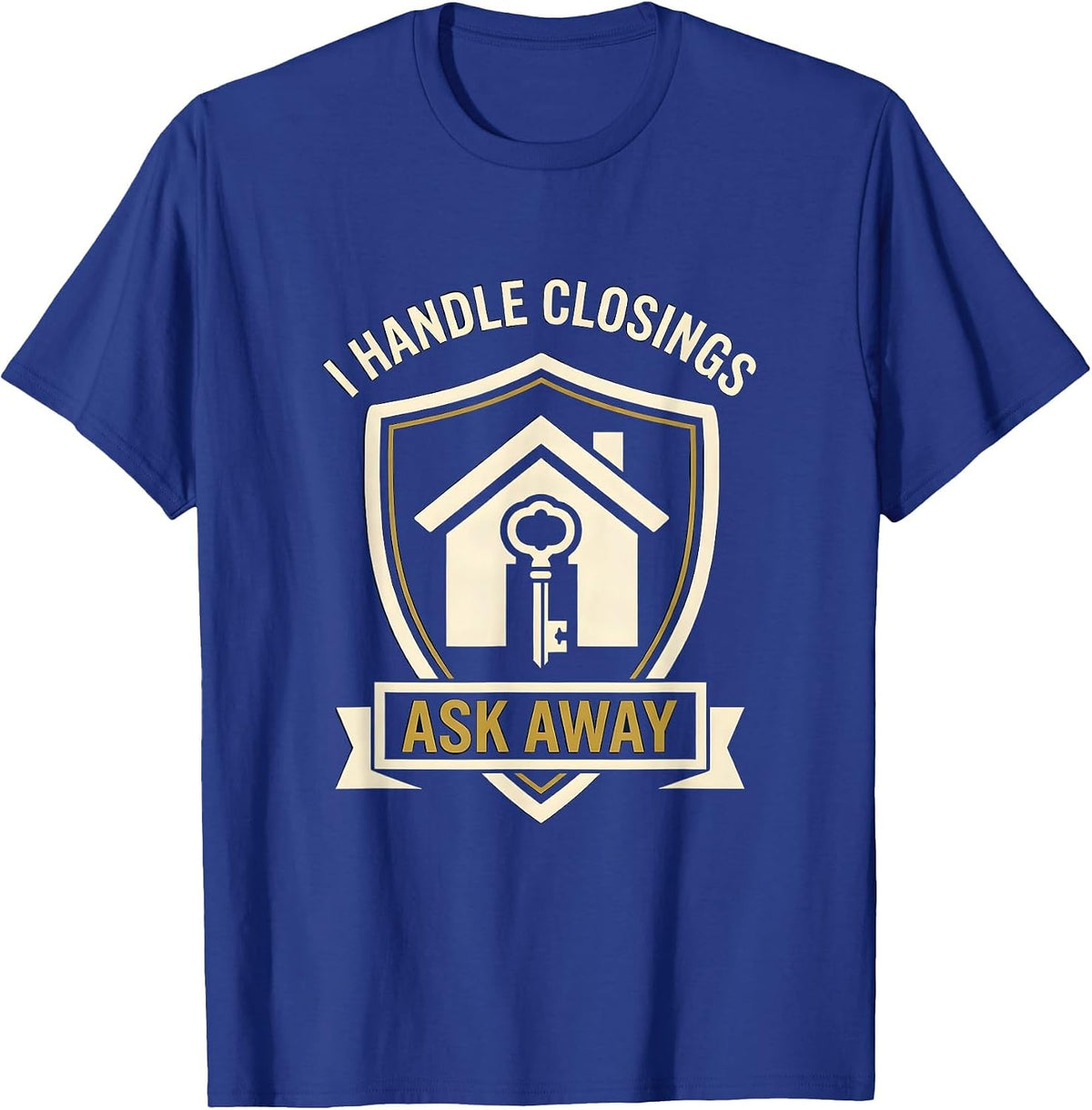 Men's I Handle Closings Ask Away Funny Realtor Real Estate Agent T-Shirt - Royal Blue