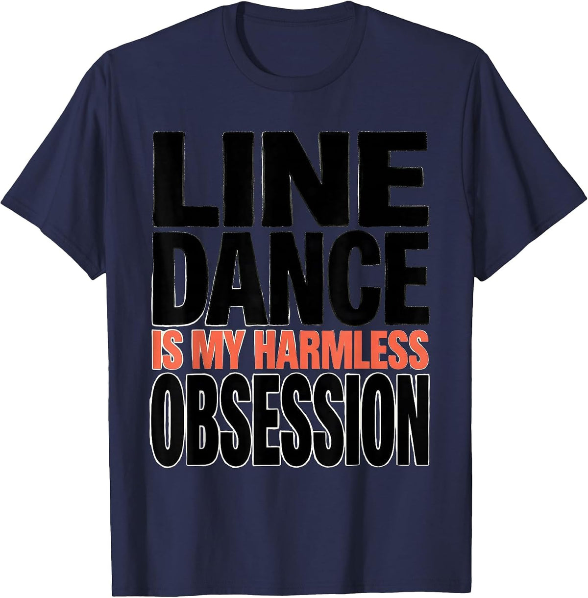 Men's Line Dance Is My Harmless Obsession Funny Line Dancer Humor T-Shirt - Navy Blue