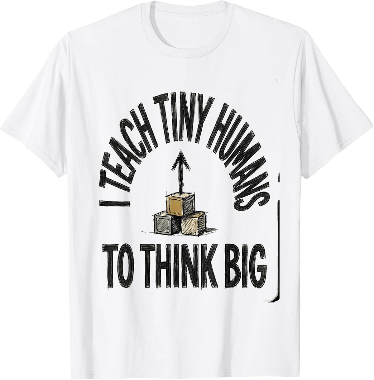 Men's I Teach Tiny Humans To Think Big Funny Teacher Gift T-Shirt - White