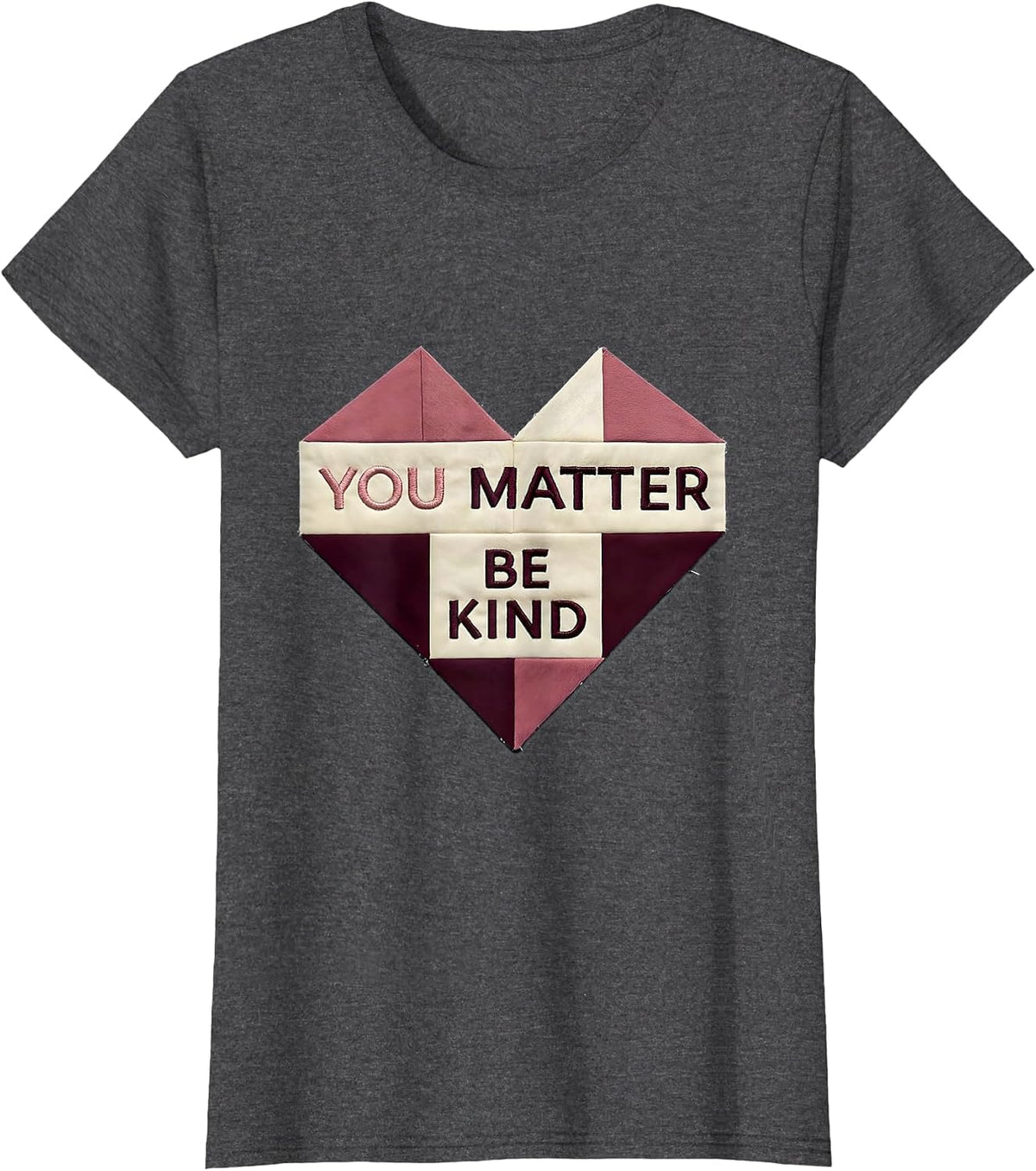 Women's You Matter Be Kind Inspirational Design T-Shirt - Dark Heather Grey