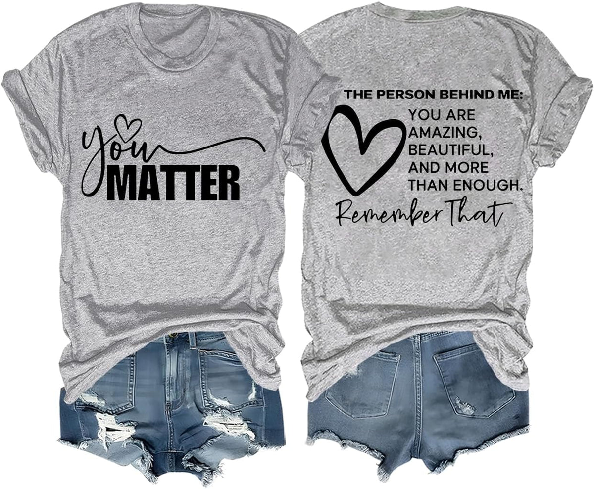 You Matter Tshirt Funny Mental Health Inspirational Graphic Tees for Women Men Dear Person Behind Me Shirt - Grey