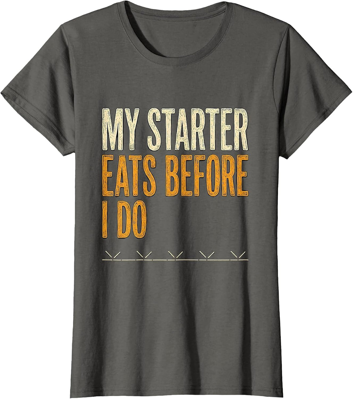 Women's My Starter Eats Before I Do Funny Baker Sourdough Starter T-Shirt - Asphalt Grey