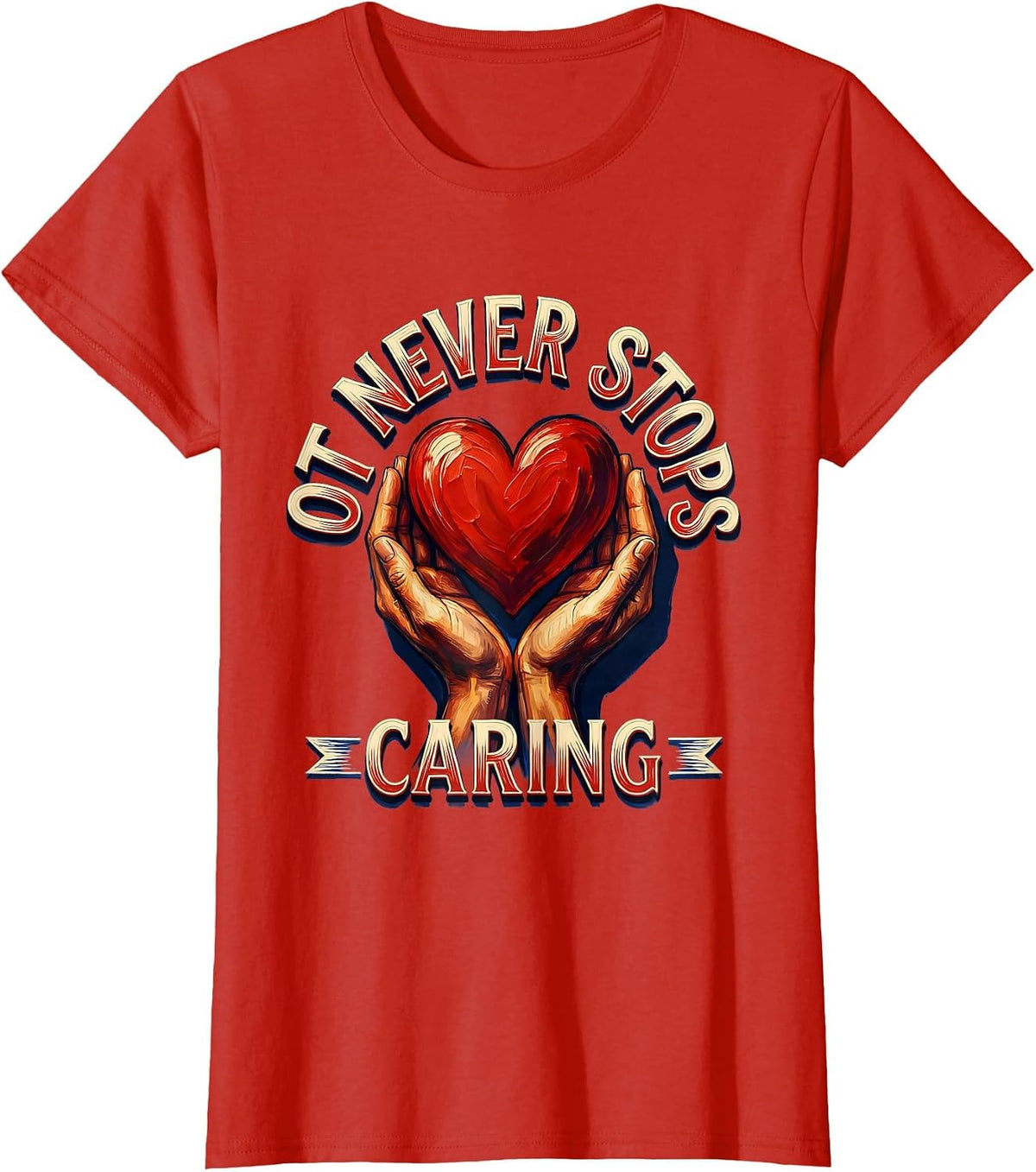 Women's OT Never Stops Caring Occupational Therapy Design T-Shirt - Red
