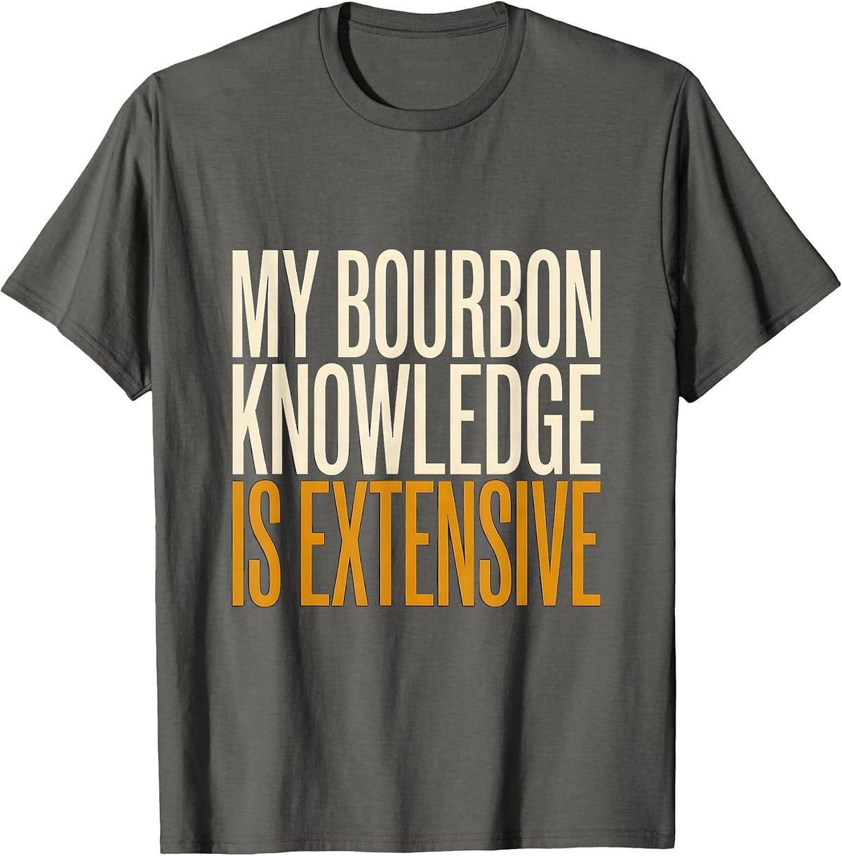 My Bourbon Knowledge Is Extensive Funny Bourbon Lover Gift T-Shirt - Asphalt Grey