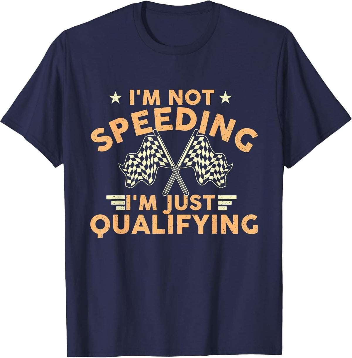 I'm Not Speeding I'm Just Qualifying - Drift Car Race Car T-Shirt - Navy Blue