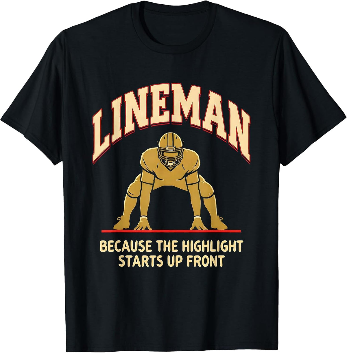 Men's Lineman Because The Highlight Starts Up Front Funny T-Shirt - Black