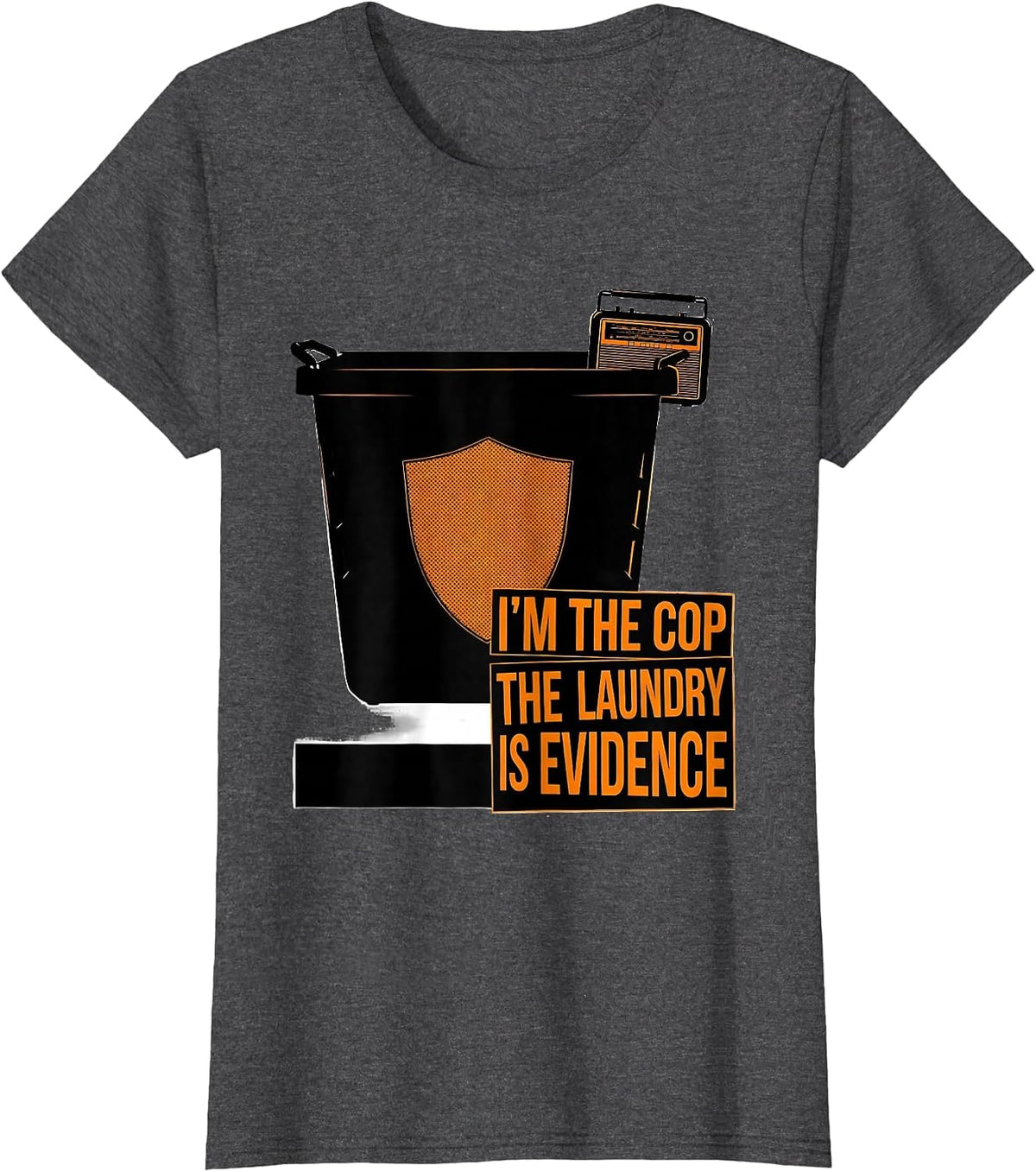 Women's I'm The Cop The Laundry Is Evidence Funny Police Officer T-Shirt - Dark Heather Grey