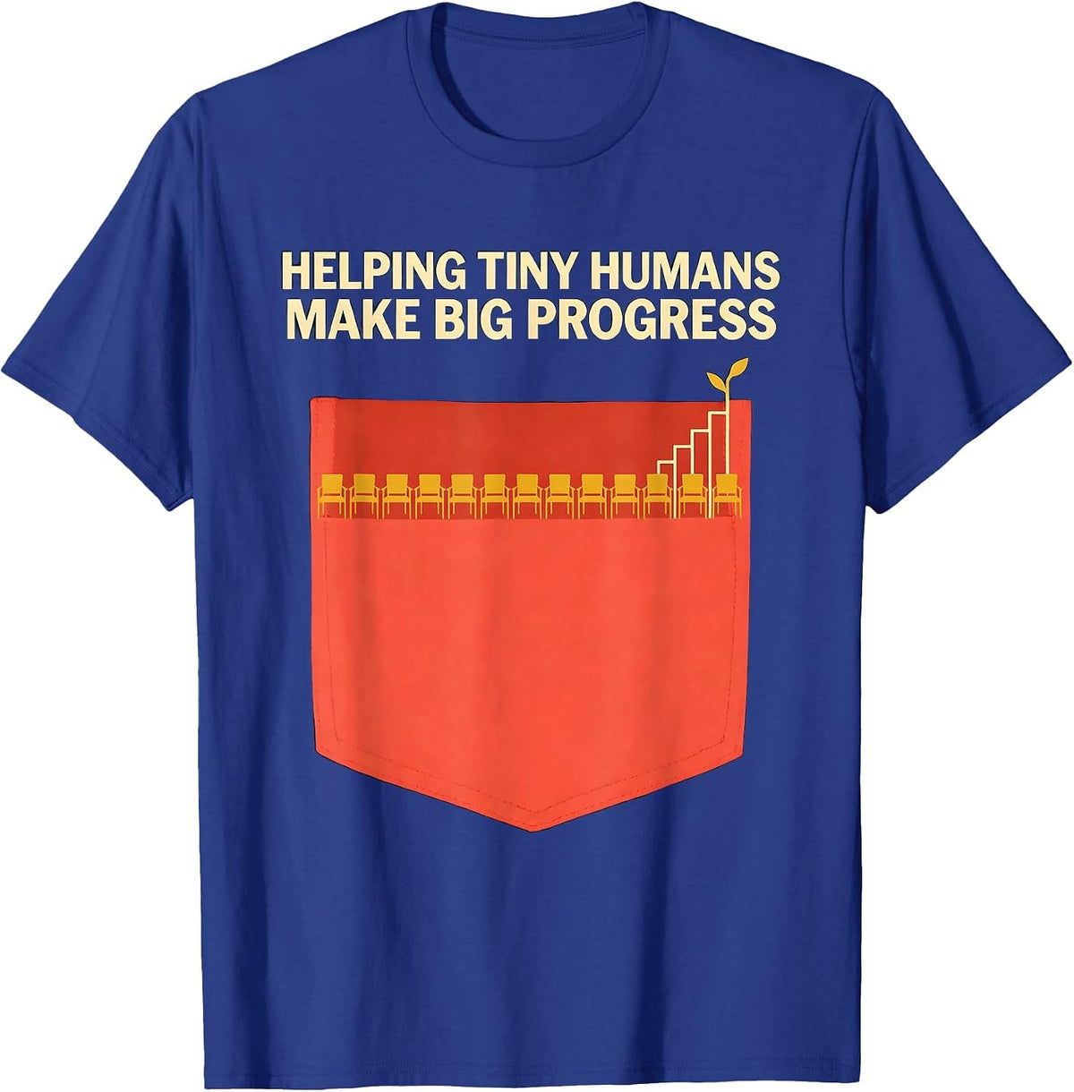 Helping Tiny Humans Make Big Progress Teacher Gift T-Shirt - Royal Blue