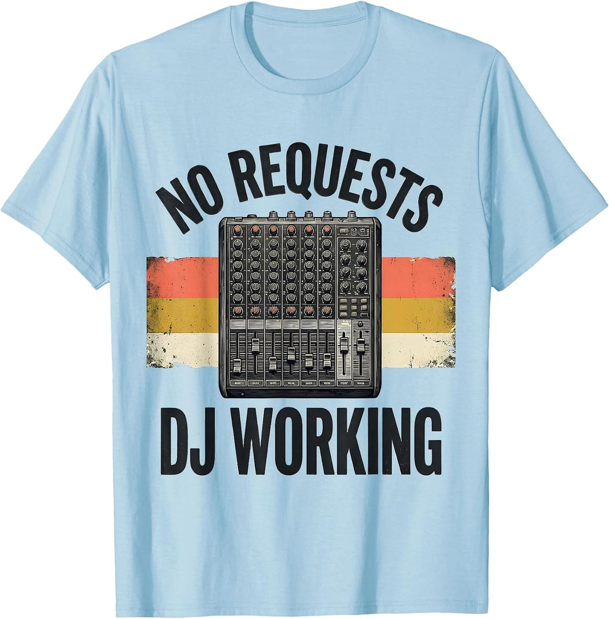Men's No Requests DJ Working Funny DJ Gift Retro Music Mixer T-Shirt - Baby Blue