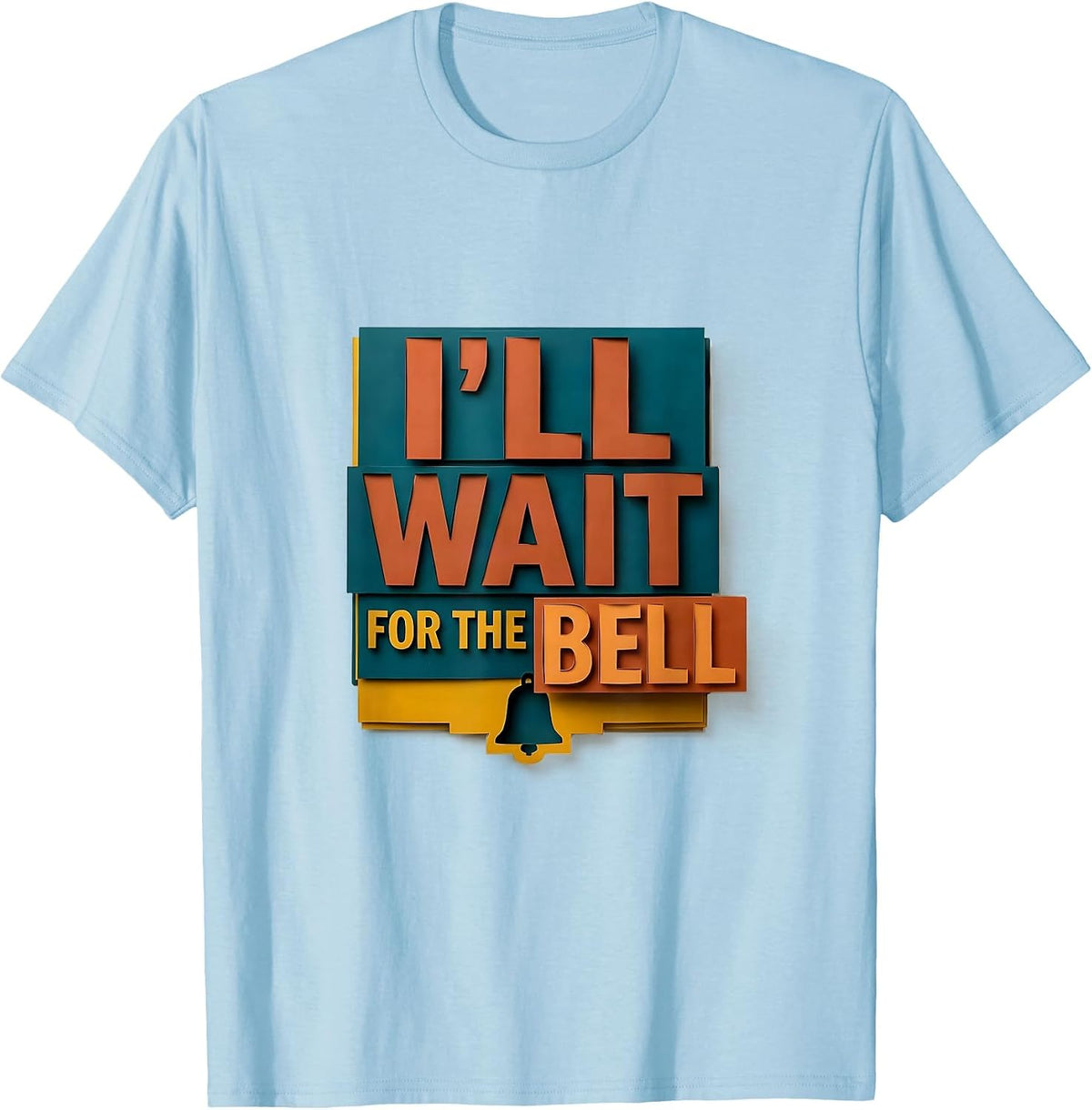Men's I'll Wait For The Bell Funny Teacher Appreciation Humor T-Shirt - Baby Blue