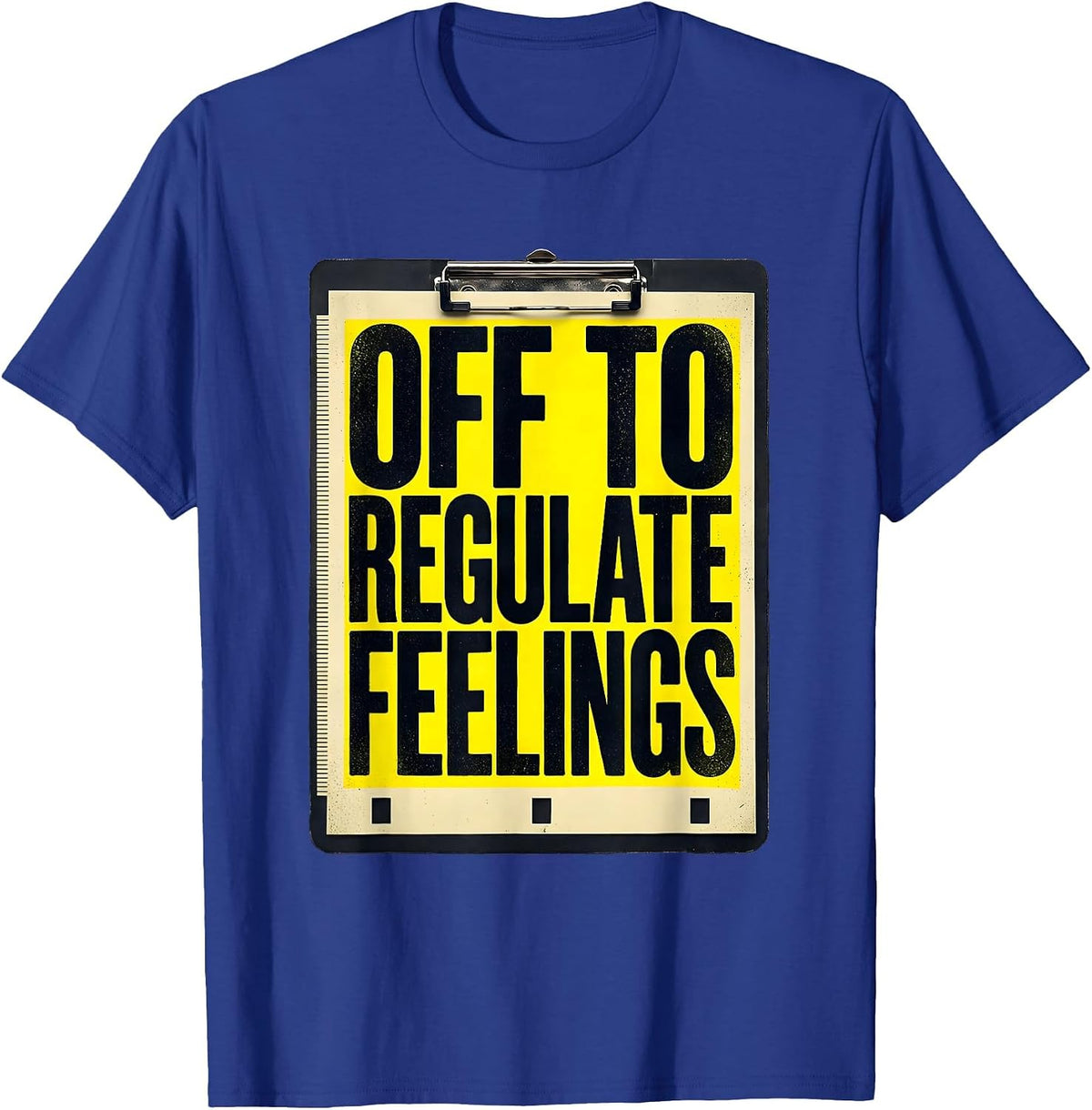 Men's Off to Regulate Feelings Funny Mental Health Counselor Humor T-Shirt - Royal Blue