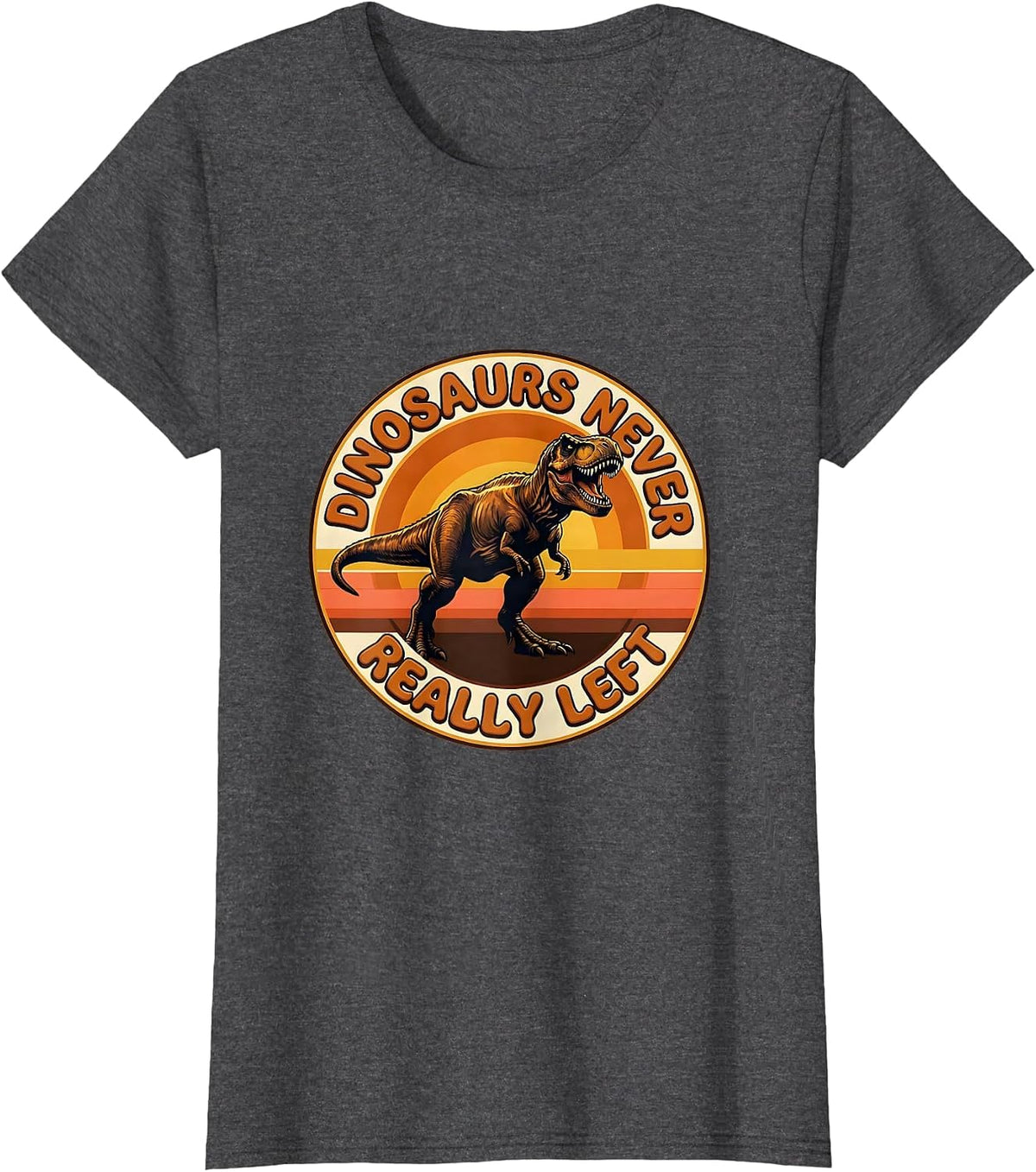 Women's Dinosaurs Never Really Left Prehistoric Design T-Shirt - Dark Heather Grey