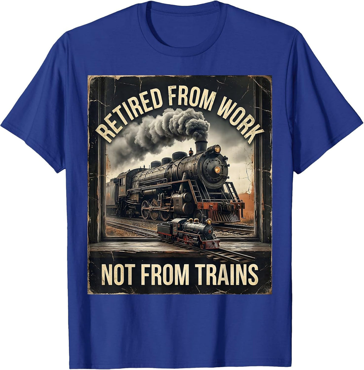 Retired From Work Not From Trains Distressed Steam Train T-Shirt - Royal Blue