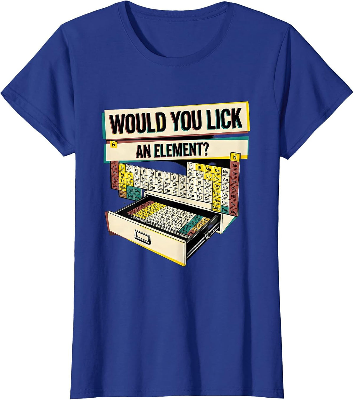 Women's Would You Lick An Element Funny Periodic Table Science T-Shirt - Royal Blue