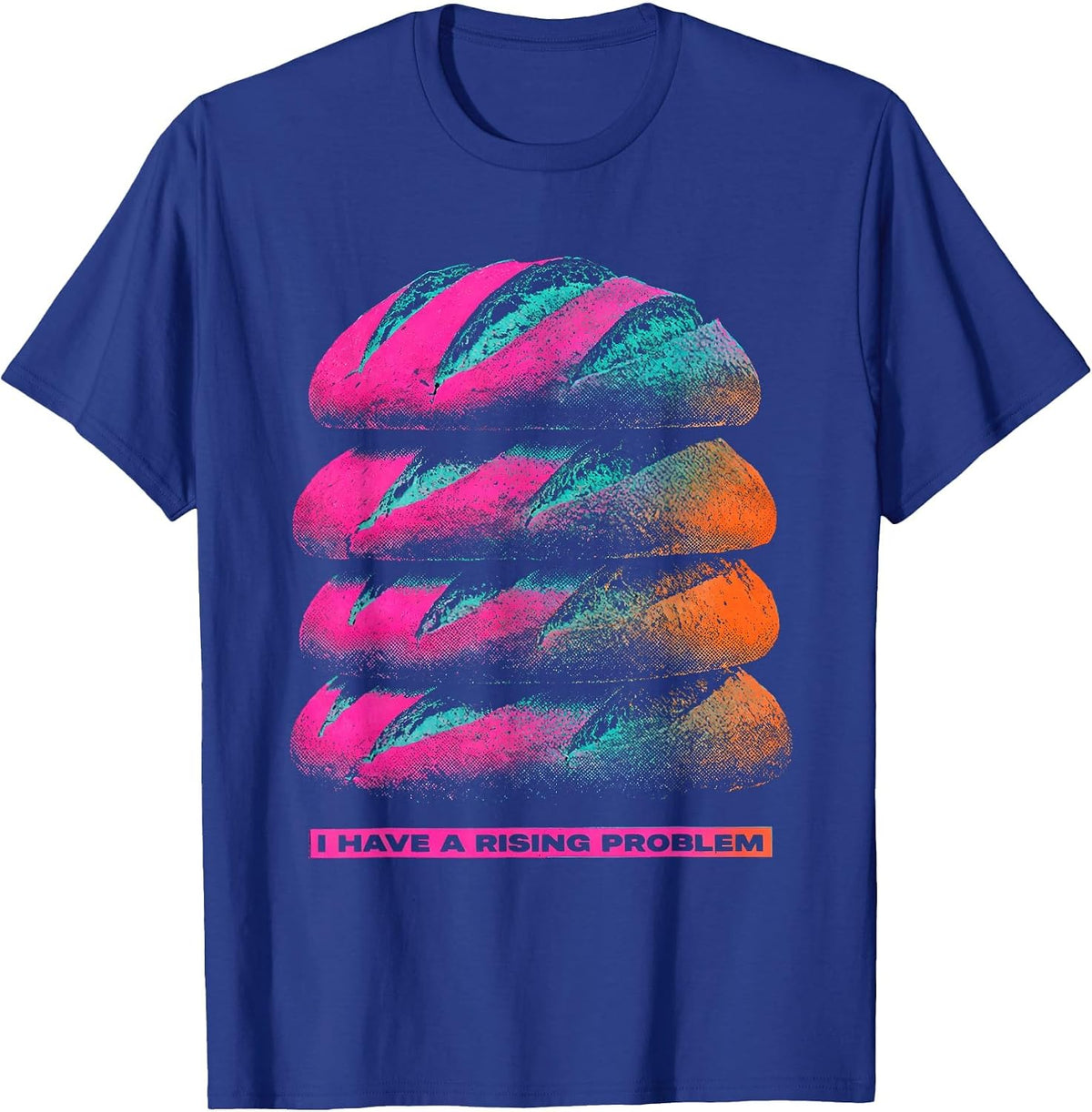 I Have A Rising Problem Funny Baker Sourdough Bread Lover T-Shirt - Royal Blue