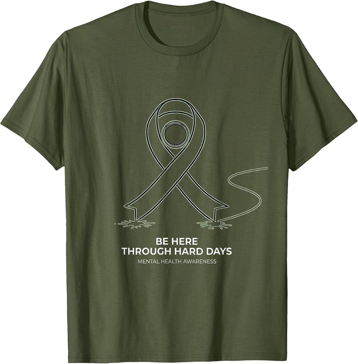 Be Here Through Hard Days Mental Health Awareness T-Shirt - Olive Green