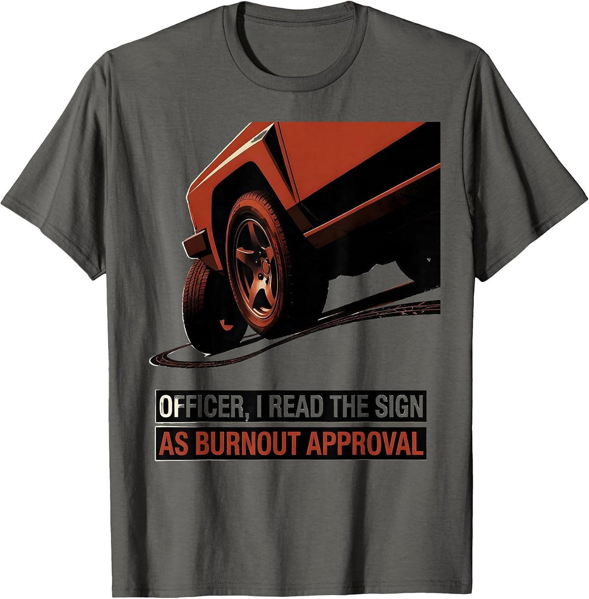 Officer, I Read The Sign As Burnout Approval Funny Car T-Shirt - Asphalt Grey
