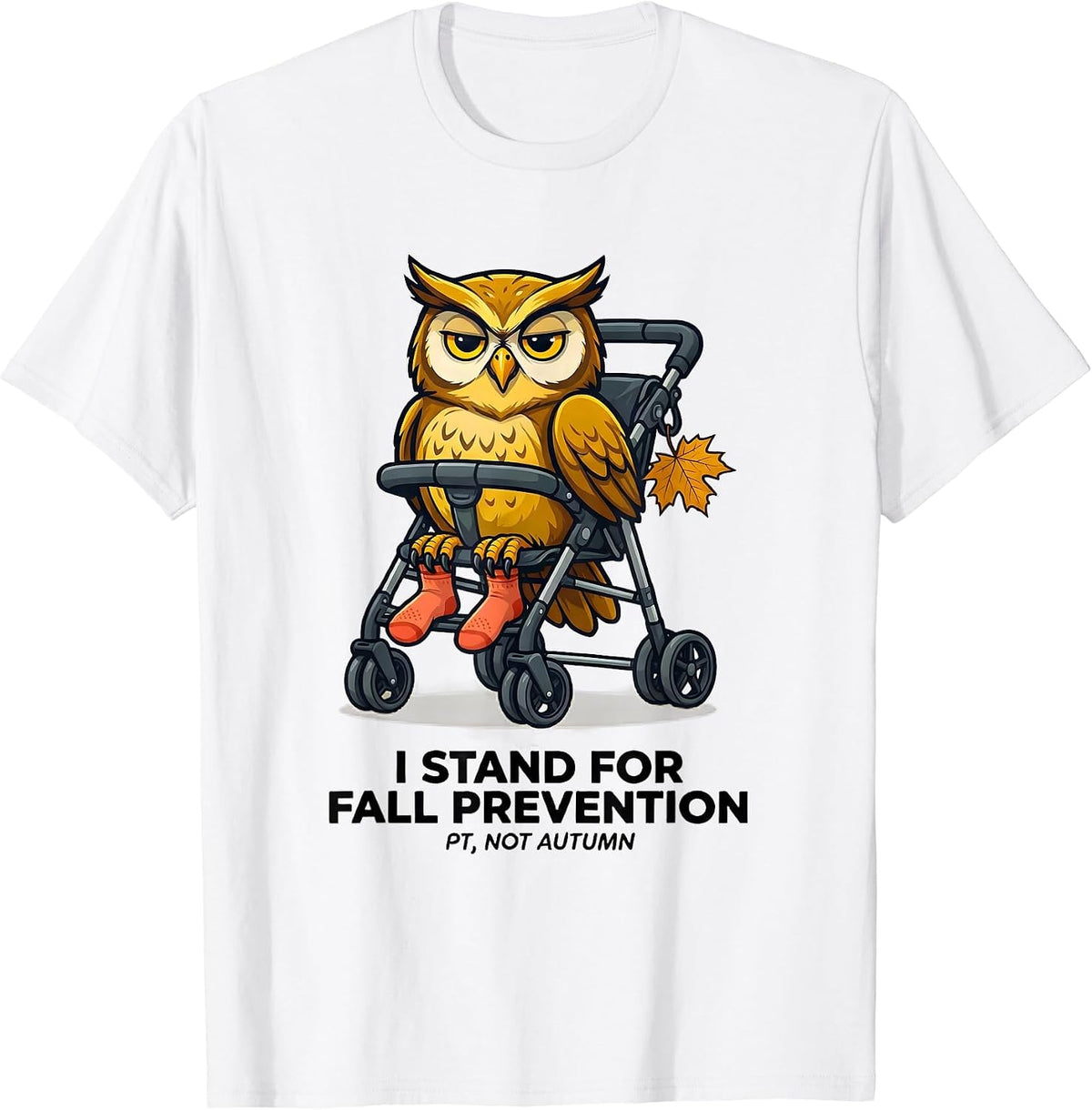 Men's I Stand for Fall Prevention (PT, Not Autumn) Funny T-Shirt - White